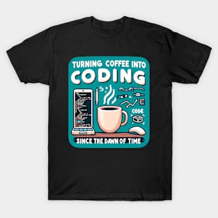 Turning Coffee Into Coding Since The Dawn Of Time T-Shirt